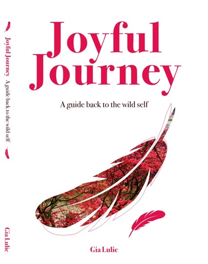 Joyful Journey: A Guide Back to the Wild Self, by Gia Lulic